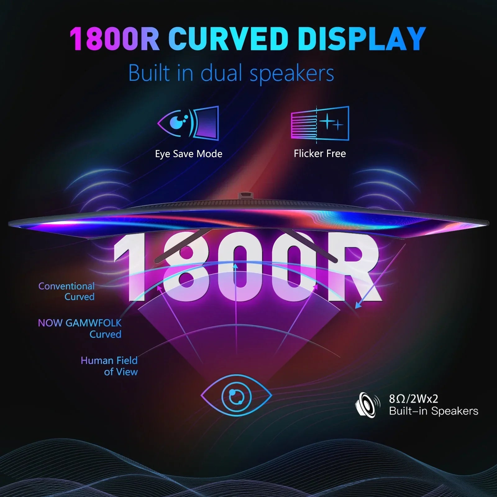 1800R curved display with built-in dual speakers, eye save mode, flicker free technology